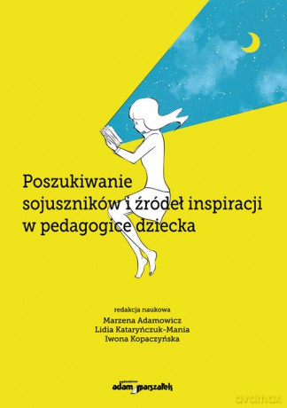 Poszukiwanie sojuszników i źródeł inspiracji w pedagogice dziecka [KSIĄŻKA]