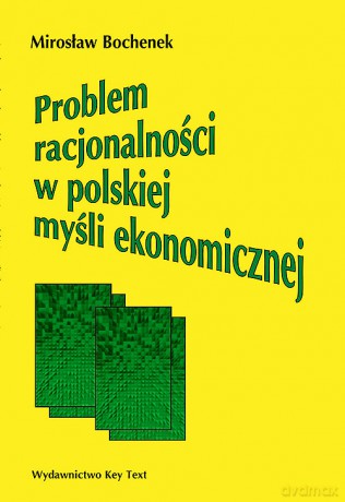 Problem racjonalności w polskiej myśli ekonomicznej - Mirosław Bochenek [KSIĄŻKA]