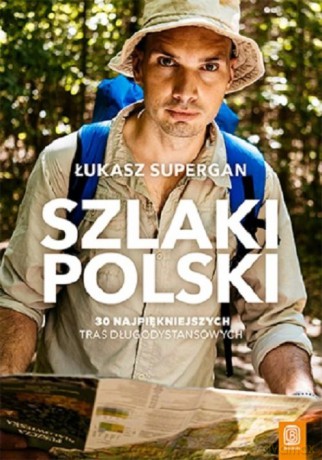 Szlaki Polski. 30 najpiękniejszych tras długodystansowych - Łukasz Supergan [KSIĄŻKA]