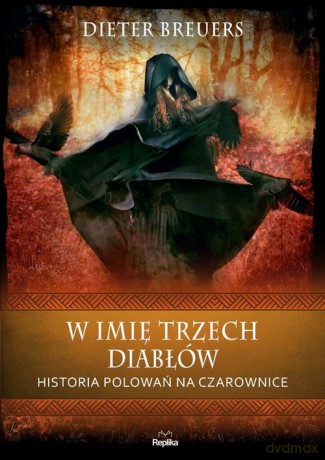 W imię trzech diabłów Historia polowań na czarownice - Dieter Breuers [KSIĄŻKA]