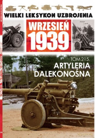 Wielki Leksykon Uzbrojenia Wrzesień 1939 (Tom 215) Artyleria dalekonośna - Jędrzej Korbal [KSIĄŻKA]