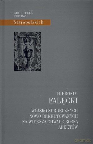 Wojsko serdecznych nowo rekrutowanych na większą chwałę Boską afektów - Hieronim Falęcki [KSIĄŻKA]