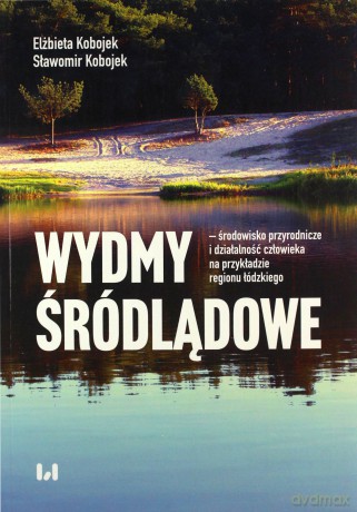 Wydmy śródlądowe - środowisko przyrodnicze i działalność człowieka na przykładzie województwa łódzki - Elżbieta Kobojek, Sławomir Kobojek [KSIĄŻKA]