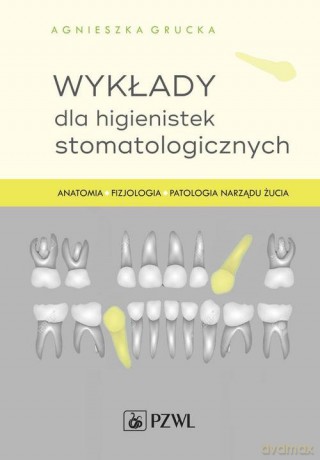 Wykłady dla higienistek stomatologicznych - Agnieszka Grucka [KSIĄŻKA]