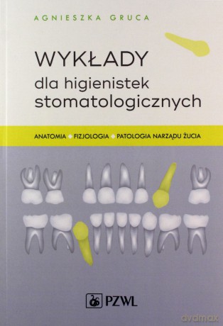 Wykłady dla higienistek stomatologicznych - Agnieszka Grucka [KSIĄŻKA]