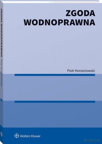 Zgoda wodnoprawna - Piotr Korzeniowski [KSIĄŻKA]