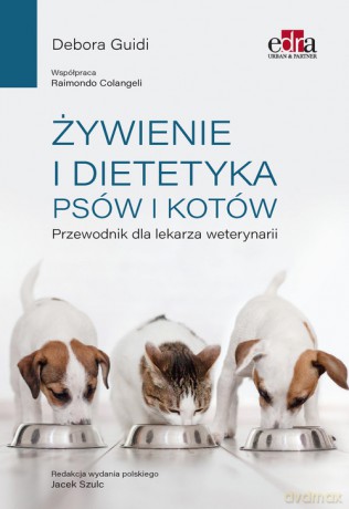 Żywienie i dietetyka psów i kotów Przewodnik dla lekarza weterynarii - D. Guidi [KSIĄŻKA]