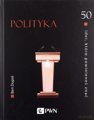 50 idei, które powinieneś znać. Polityka - Ben Dupré [KSIĄŻKA]