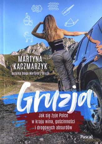 Gruzja. Jak się żyje Polce w kraju wina, gościnności i drogowych absurdów - Martyna Kaczmarzyk [KSIĄŻKA]
