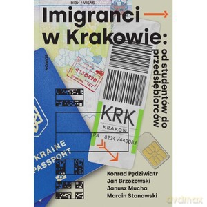 Imigranci w Krakowie: od studentów do przedsiębiorców [KSIĄŻKA]