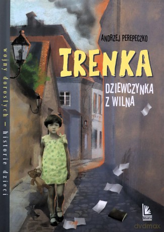 Irenka dziewczynka z Wilna - Andrzej Perepeczko [KSIĄŻKA]