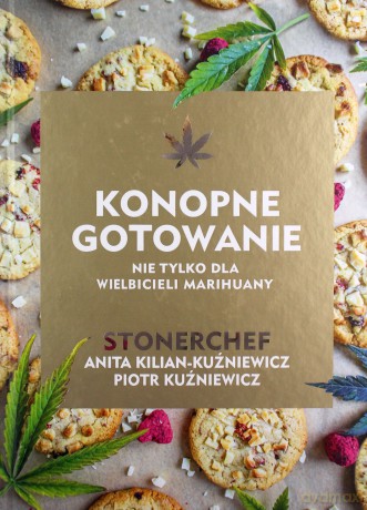 Konopne gotowanie - Anita Kilian-Kuźniewicz, Piotr Kuźniewicz [KSIĄŻKA]