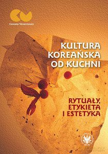 Kultura koreańska od kuchni - rytuały, etykieta i estetyka [KSIĄŻKA]
