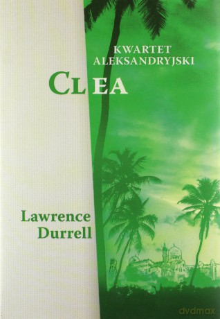 Kwartet aleksandryjski. Clea - Lawrence Durrell [KSIĄŻKA]
