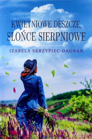 Kwietniowe deszcze, słońce sierpniowe - Izabela Skrzypiec-Dagnan [KSIĄŻKA]
