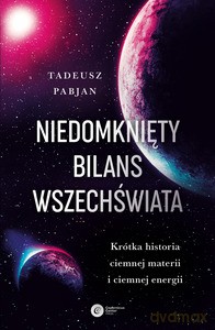 Niedomknięty bilans wszechświata - Tadeusz Pabjan [KSIĄŻKA]