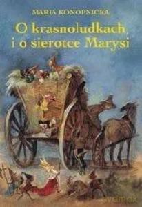 O krasnoludkach i o sierotce Marysi - Maria Konopnicka [KSIĄŻKA]