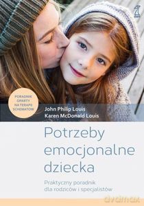 Potrzeby emocjonalne dziecka - Philip Louis John, Karen McDonald Louis [KSIĄŻKA]