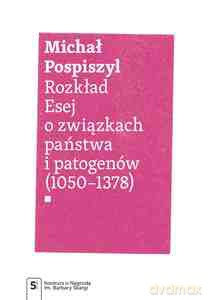 Rozkład. Esej o związkach państwa i patogenów - Michał Pospiszyl [KSIĄŻKA]