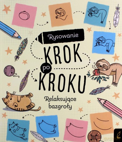 Rysowanie krok po kroku. Relaksujące bazgroły [KSIĄŻKA]