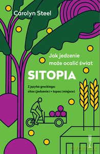SITOPIA Jak jedzenie może ocalić świat - Carolyn Steel [KSIĄŻKA]