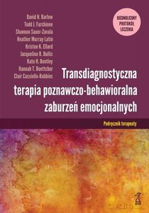 Transdiagnostyczna terapia poznawczo-behawioralna zaburzeń emocjonalnych. Podręcznik Terapeuty - Clair Cassiello-Robbins [KSIĄŻKA]