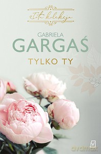 Tylko ty - Gabriela Gargaś [KSIĄŻKA]