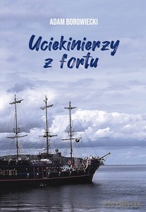 Uciekinierzy z fortu - Adam Borowiecki [KSIĄŻKA]