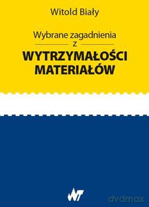 Wybrane zagadnienia z wytrzymałości materiałów - Witold Biały [KSIĄŻKA]