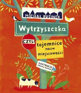 Wytrzyszczka, czyli tajemnice nazw miejscowości - Michał Rusinek [KSIĄŻKA]