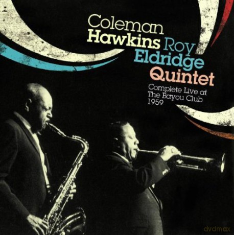 Coleman Hawkins, Roy Eldridge Quintet: Complete Live at Bayou Club 1959 [2CD]
