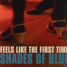 Shades Of Blue Mk II: Feels Like The First Time [2CD]