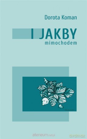 I jakby mimochodem - Dorota Koman [KSIĄŻKA]