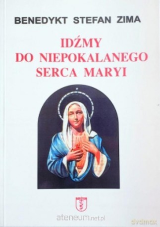 Idźmy do Niepokalanego Serca Maryi - Benedykt Stefan Zima [KSIĄŻKA]