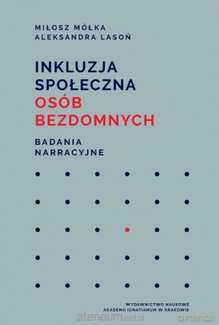 Inkluzja społeczna osób bezdomnych - Miłosz Mółka, Aleksandra Lasoń [KSIĄŻKA]
