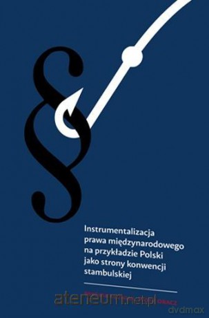 Instrumentalizacja prawa międzynarodowego.. - Brygida Kuźniak, Piotr Obacz [KSIĄŻKA]