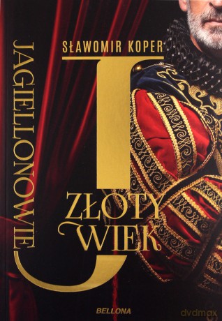 Jagiellonowie. Złoty wiek - Sławomir Koper [KSIĄŻKA]