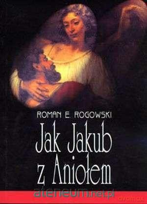 Jak Jakub z Aniołem - Roman E. Rogowski [KSIĄŻKA]