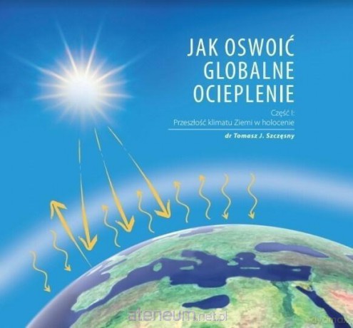 Jak oswoić globalne ocieplenie cz.1 - Tomasz J. Szczęsny [KSIĄŻKA]