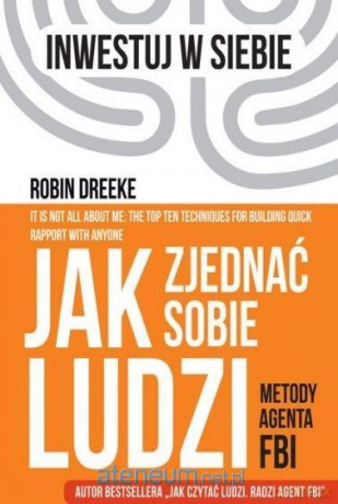 Jak zjednać sobie ludzi. Metody agenta FBI [KSIĄŻKA]