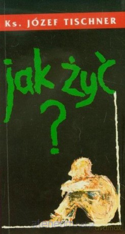 Jak żyć - Józef Tischner [KSIĄŻKA]