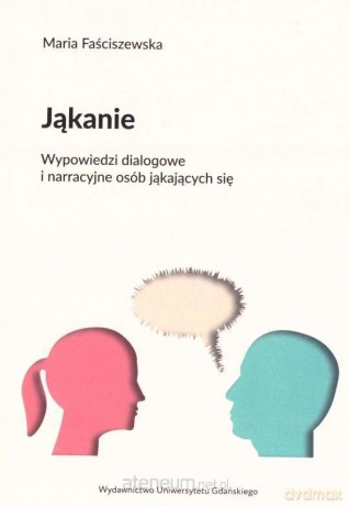 Jąkanie. Wypowiedzi dialogowe i narracyjne osób jąkających się - Maria Faściszewska [KSIĄŻKA]