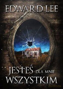 Jesteś dla mnie wszystkim - Edward Lee [KSIĄŻKA]