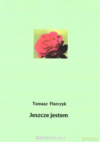Jeszcze jestem - Tomasz Florczyk [KSIĄŻKA]
