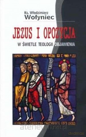 Jezus i opozycja w świetle teologii Objawienia - Włodzimierz Wołyniec [KSIĄŻKA]