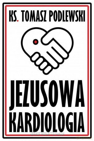 Jezusowa Kardiologia - Ks. Tomasz Podlewski [KSIĄŻKA]
