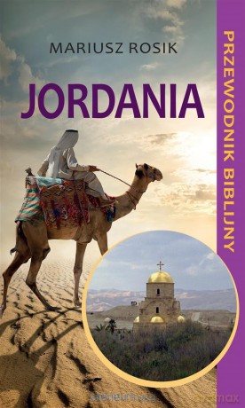 Jordania. Przewodnik biblijny - Mariusz Rosik [KSIĄŻKA]