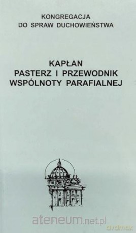 Kapłan. Pasterz i przewodnik wspólnoty parafialnej [KSIĄŻKA]
