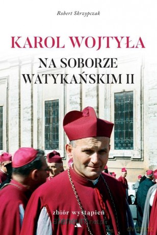 Karol Wojtyła na Soborze Watykańskim II - Robert Skrzypczak [KSIĄŻKA]