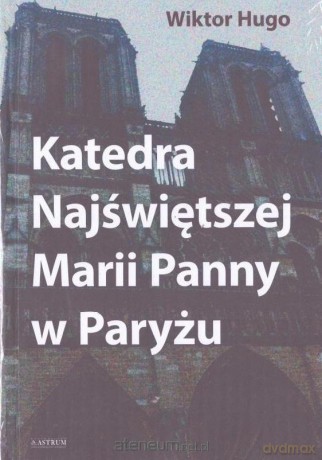 Katedra Najświętszej Marii Panny w Paryżu - Victor Hugo [KSIĄŻKA]